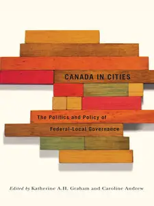 Canada in Cities: The Politics and Policy of Federal-Local Governance