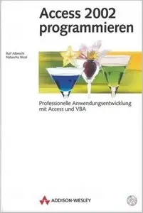 Access 2002 programmieren: Professionelle Anwendungsentwicklung mit Access und VBA (Allgemein: Datenbanken) von Ralf Albrecht