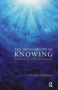 The Impossibility of Knowing: Dilemmas of a Psychotherapist (Repost)