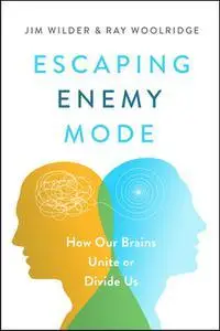 Escaping Enemy Mode: How Our Brains Unite or Divide Us