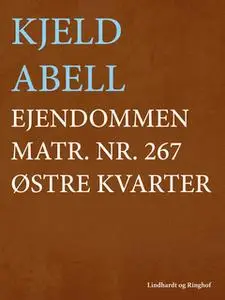 «Ejendommen matr. nr. 267 østre kvarter» by Kjeld Abell