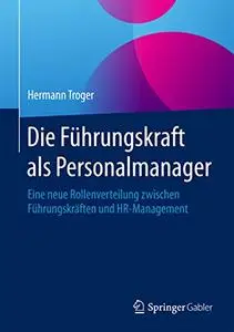 Die Führungskraft als Personalmanager: Eine neue Rollenverteilung zwischen Führungskräften und HR-Management