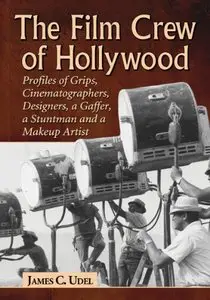 The Film Crew of Hollywood: Profiles of Grips, Cinematographers, Designers, a Gaffer, a Stuntman and a Make-Up Artist (Repost)