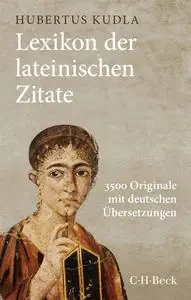Lexikon der lateinischen Zitate: 3500 Originale mit Übersetzungen und Belegstellen