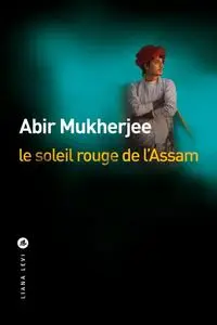 Abir Mukherjee, "Le soleil rouge de l'Assam"
