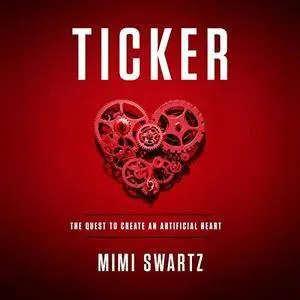 Ticker: The Quest to Create an Artificial Heart [Audiobook]