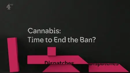 Channel 4 Dispatches - Cannabis: Time To End The Ban? (2018)