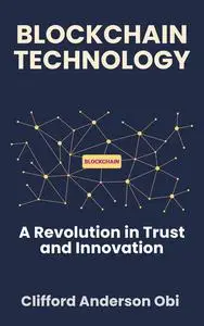 BLOCKCHAIN TECHNOLOGY: A Revolution in Trust and Innovation