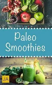 Paleo Smoothies: Einfache und leckere Smoothies aus der Steinzeitküche