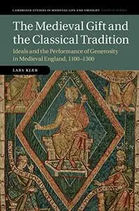 The Medieval Gift and the Classical Tradition: Ideals and the Performance of Generosity in Medieval England, 1100–1300