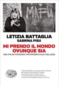 Letizia Battaglia, Sabrina Pisu - Mi prendo il mondo ovunque sia