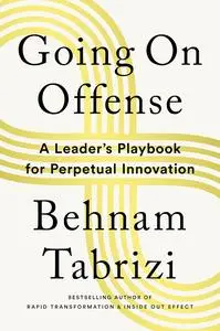 Going on Offense: A Leader’s Playbook for Perpetual Innovation