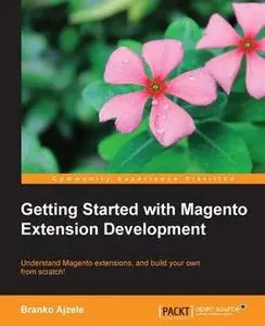 «Getting Started with Magento Extension Development» by Branko Ajzele