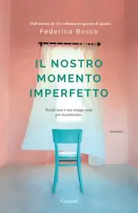 Federica Bosco - Il nostro momento imperfetto