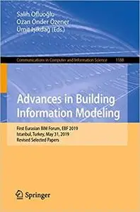 Advances in Building Information Modeling: First Eurasian BIM Forum, EBF 2019, Istanbul, Turkey, May 31, 2019, Revised S