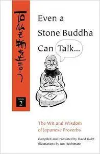 Even a Stone Buddha Can Talk: The Wit and Wisdom of Japanese Proverbs