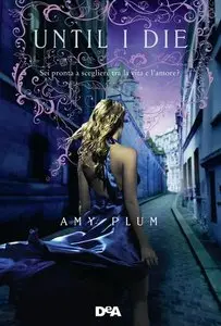 Amy Plum - Until I die. Sei pronta a scegliere tra la vita e l'amore?