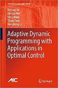 Adaptive Dynamic Programming with Applications in Optimal Control (Advances in Industrial Control) [Repost]