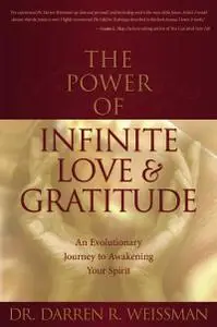 The Power of Infinite Love & Gratitude,: An Evolutionary Journey To Awakening Your Spirit