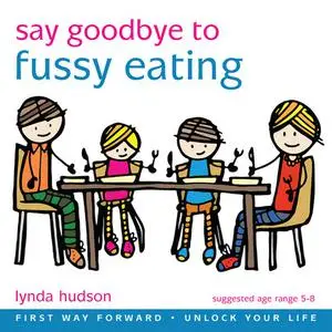 «Say Goodbye to Fussy Eating» by Lynda Hudson
