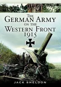 «The German Army on the Western Front 1915» by Jack Sheldon