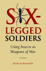 Six-Legged Soldiers: Using Insects as Weapons of War