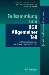Fallsammlung zum BGB Allgemeiner Teil: mit Verbindungslinien zum Schuld- und Sachenrecht (repost)