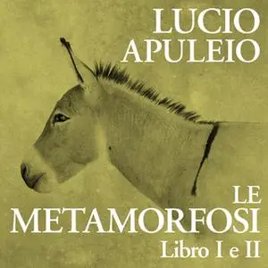 «Le Metamorfosi. Libro I e II» by Apuleio