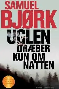 «Uglen dræber kun om natten» by Samuel Bjørk