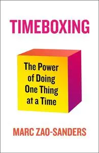 Timeboxing: The Power of Doing One Thing at a Time