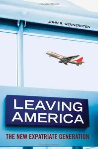 John R. Wennersten - Leaving America: The New Expatriate Generation