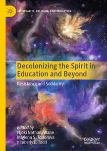 Decolonizing the Spirit in Education and Beyond: Resistance and Solidarity