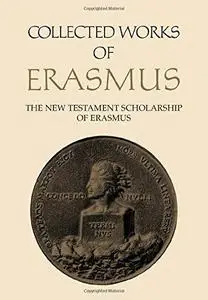 The New Testament Scholarship of Erasmus: An Introduction with Erasmus' Prefaces and Ancillary Writings