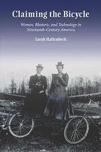 Claiming the Bicycle: Women, Rhetoric, and Technology in Nineteenth-Century America