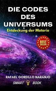 DIE CODES DES UNIVERSUMS.: Die Entdeckung der Materie