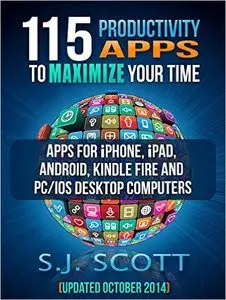 S.J. Scott - 115 Productivity Apps to Maximize Your Time