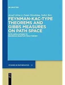 Feynman-Kac-Type Theorems and Gibbs Measures on Path Space: With Applications to Rigorous Quantum Field Theory