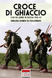 Pierluigi Romeo Di Colloredo - Croce di ghiaccio. CSIR ed ARMIR in Russia 1941-1943 (2015) [Repost]