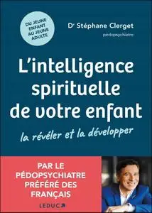Stéphane Clerget, "L'intelligence spirituelle de votre enfant : La révéler et la développer"