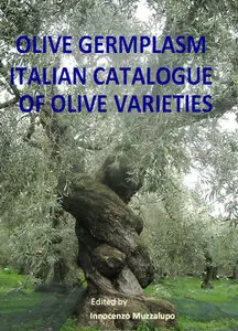 "Olive Germplasm: Italian Catalogue of Olive Varieties" ed. by Innocenzo Muzzalupo (Repost)