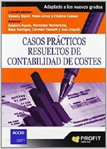 Casos prácticos resueltos de contabilidad de costes: Adaptado a los nuevos grados (Spanish Edition) [Repost]