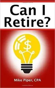 Can I Retire?: How Much Money You Need to Retire and How to Manage Your Retirement Savings (repost)