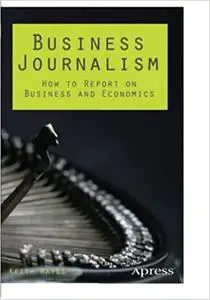 Business Journalism: How to Report on Business and Economics