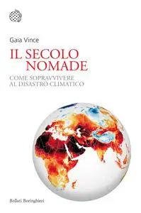 Gaia Vince - Il secolo nomade. Come sopravvivere al disastro climatico