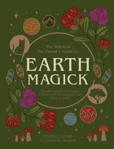 Earth Magick: Ground yourself with magick. Connect with the seasons in your life & in nature