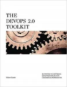 The DevOps 2.0 Toolkit: Automating the Continuous Deployment Pipeline with Containerized Microservices