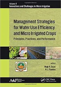 Management Strategies for Water Use Efficiency and Micro Irrigated Crops: Principles, Practices, and Performance