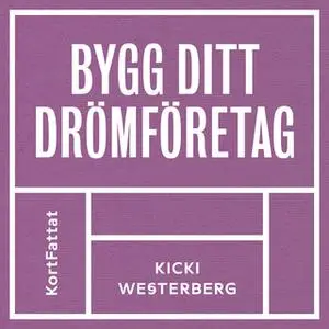 «Bygg ditt drömföretag» by Kicki Westerberg