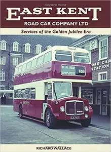 East Kent Road Car Company Ltd: Services of the Golden Jubilee Era