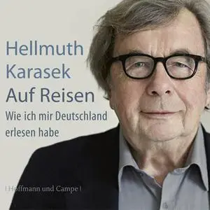 «Auf Reisen: Wie ich mir Deutschland erlesen habe» by Hellmuth Karasek